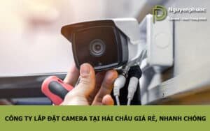 Công ty lắp đặt camera tại hải châu giá rẻ, nhanh chóng