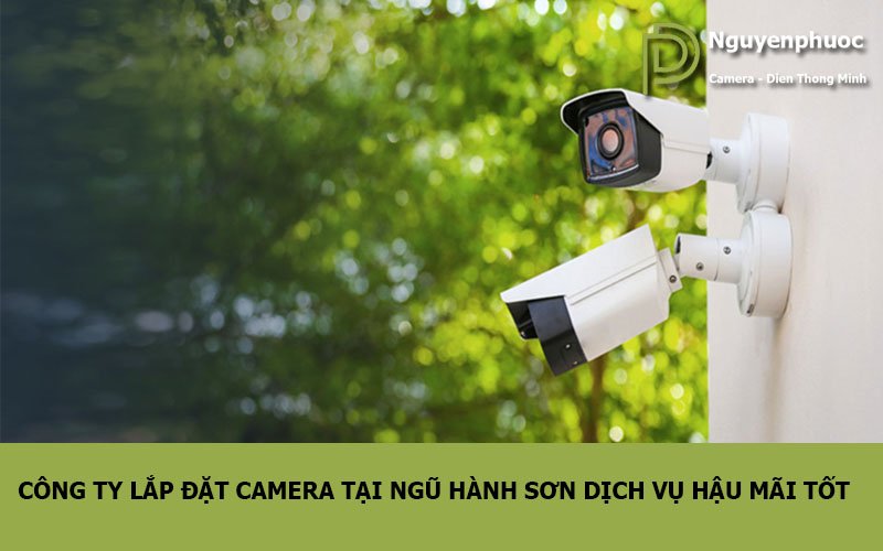 công ty lắp đặt camera tại ngũ hành sơn dịch vụ hậu mãi tốt