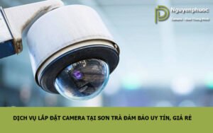 Dịch vụ lắp đặt camera tại sơn trà đảm bảo uy tín, giá rẻ