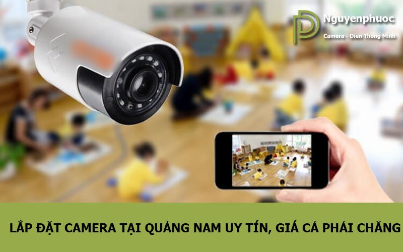 lắp đặt camera tại Quảng Nam uy tín, giá cả phải chăng